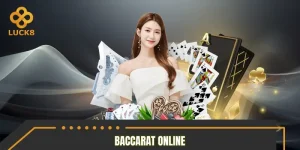 Baccarat Online LUCK8 – Luật Chơi Đơn Giản, Chiến Thuật Hay