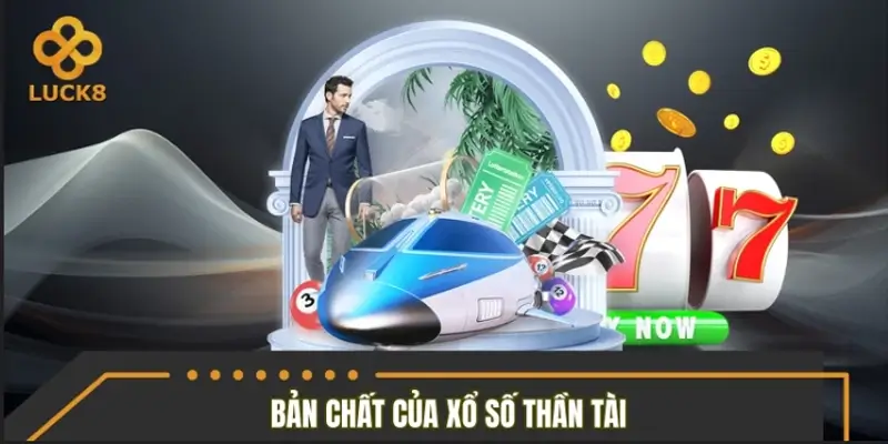 Bản chất của loại hình giải trí xổ số Thần Tài Bản chất của loại hình giải trí xổ số Thần Tài