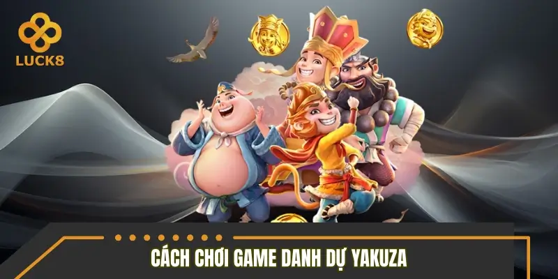 Cách chơi danh dự Yakuza đúng luật với nhiều thú vị Cách chơi danh dự Yakuza đúng luật với nhiều thú vị