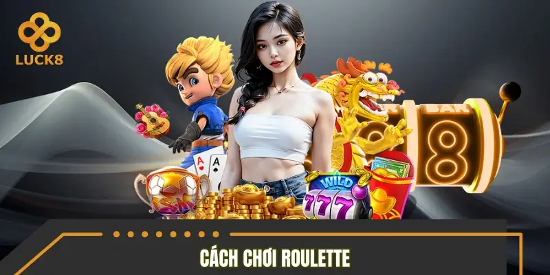 Chi tiết nguyên tắc về cách chơi Roulette cần nắm Chi tiết nguyên tắc về cách chơi Roulette cần nắm