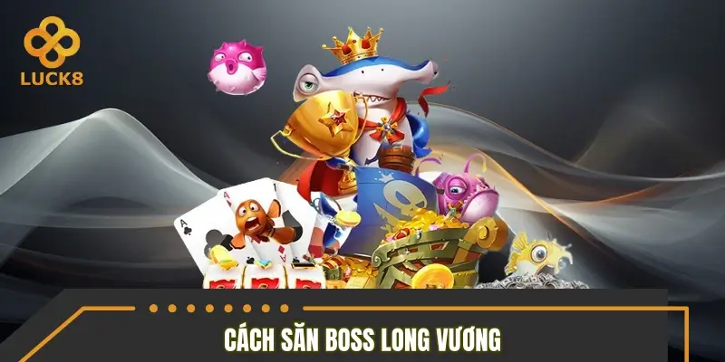Cách săn boss Long Vương để nhận kho báu khổng lồ