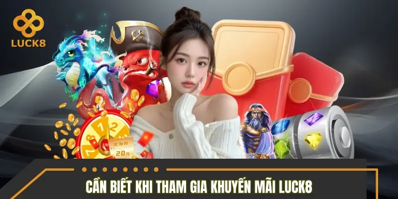Điều khoản cần biết khi tham gia khuyến mãi Luck8