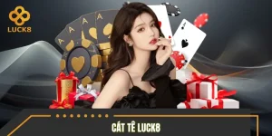 Cát Tê LUCK8 – Sân Chơi Bài Bản Với Những Nước Đi Tinh Tế