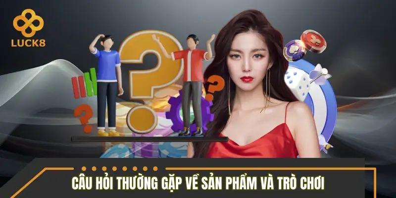 Câu hỏi thường gặp về sản phẩm và trò chơi chính thức Câu hỏi thường gặp về sản phẩm và trò chơi chính thức