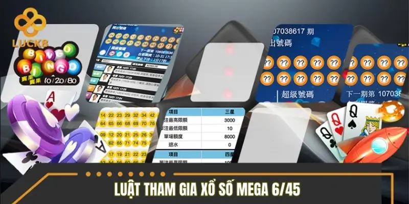 Chi tiết luật tham gia dự thưởng xổ số Mega 6/45 Chi tiết luật tham gia dự thưởng xổ số Mega 6/45