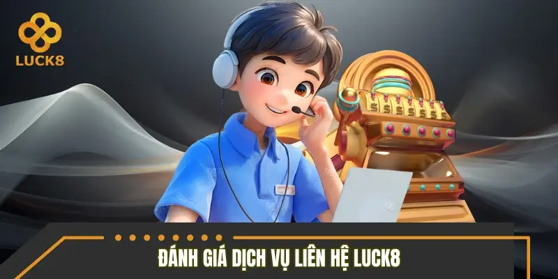 Đánh giá dịch vụ chăm sóc khách hàng tại LUCK8 Đánh giá dịch vụ chăm sóc khách hàng tại LUCK8