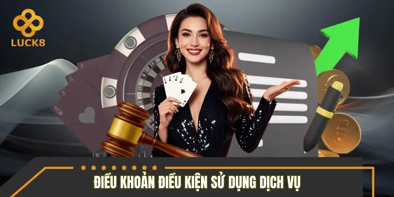 Điều khoản điều kiện sử dụng dịch vụ tại LUCK8