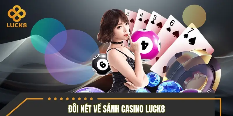 Khám phá đôi nét về sảnh game Casino LUCK8