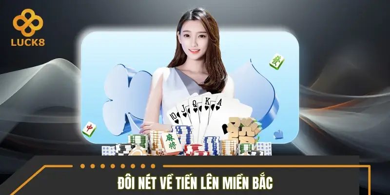 Đôi nét thông tin về tiến lên miền Bắc Đôi nét thông tin về tiến lên miền Bắc