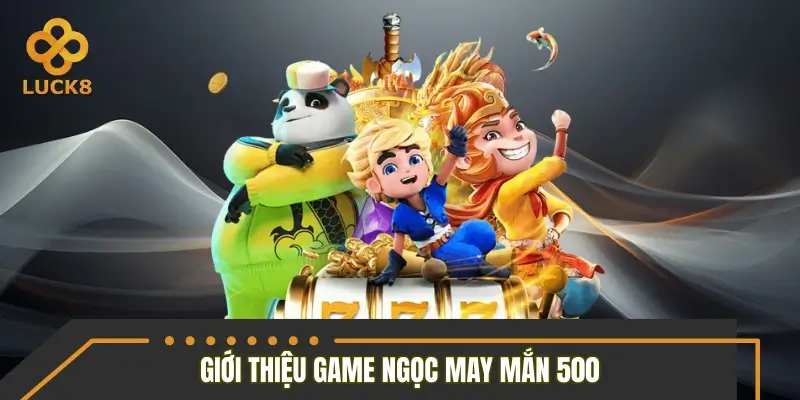 Ngọc may mắn 500 - Game hot nhiều cơ hội trúng lớn mỗi ngày Ngọc may mắn 500 - Game hot nhiều cơ hội trúng lớn mỗi ngày