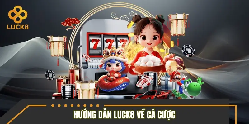 Hướng dẫn LUCK8 về cá cược luôn an toàn, lành mạnh
