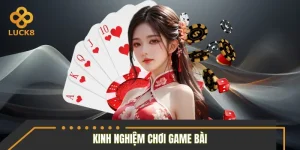 Kinh Nghiệm Chơi Game Bài 2026 – Mẹo Hay Tăng Tỷ Lệ Chiến Thắng