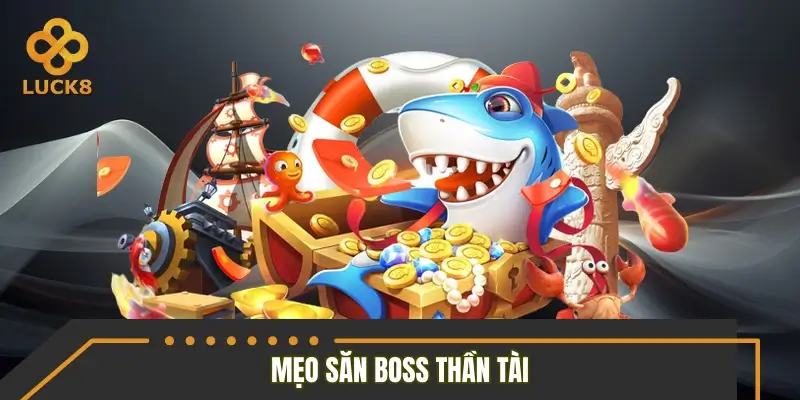 Mẹo săn boss Thần Tài hiệu quả nhất nên áp dụng