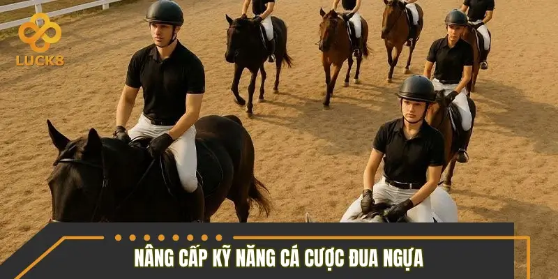 Nâng cấp kỹ năng cá cược đua ngựa từ cơ bản đến nâng cao Nâng cấp kỹ năng cá cược đua ngựa từ cơ bản đến nâng cao