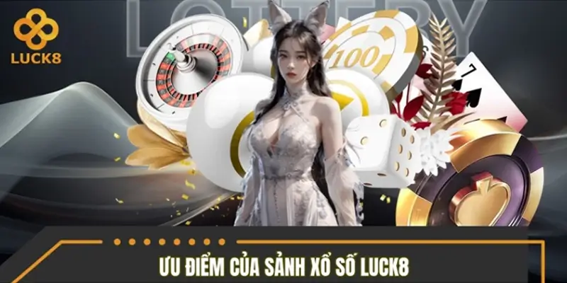 Những ưu thế đáng chú ý của chuyên mục xổ số LUCK8 Những ưu thế đáng chú ý của chuyên mục xổ số LUCK8