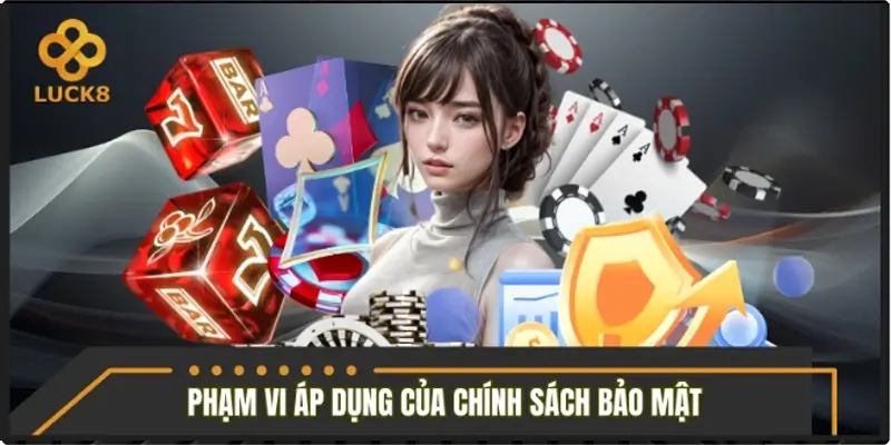 Phạm vi áp dụng của chính sách bảo mật LUCK8 2026