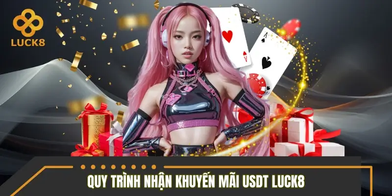 Hướng dẫn quy trình nhận khuyến mãi USDT LUCK8 Hướng dẫn quy trình nhận khuyến mãi USDT LUCK8