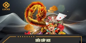 Siêu Cấp ACE – Tựa Game Quay Hũ Hấp Dẫn Được Yêu Thích Hiện Nay