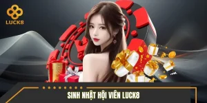 Sinh Nhật Hội Viên LUCK8 - Quà Tặng Đặc Biệt Không Thể Bỏ Lỡ