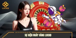 Sự Kiện Ngày Vàng LUCK8 – Nhận Thưởng Vào 1, 11, 21 Hàng Tháng