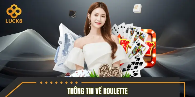 Những thông tin tổng quan về bộ môn Roulette Những thông tin tổng quan về bộ môn Roulette
