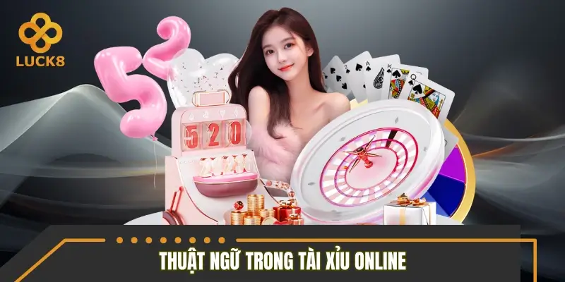 Hệ thống thuật ngữ chuyên dụng trong Tài Xỉu Online Hệ thống thuật ngữ chuyên dụng trong Tài Xỉu Online