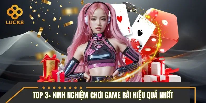 Top 3+ kinh nghiệm chơi game bài hiệu quả nhất 2026