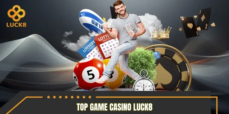 Điểm danh top game casino LUCK8 Hot nhất 